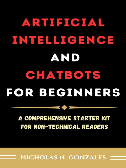 Title details for Artificial intelligence and chatbots for beginners by Nicholas N Gonzales - Available